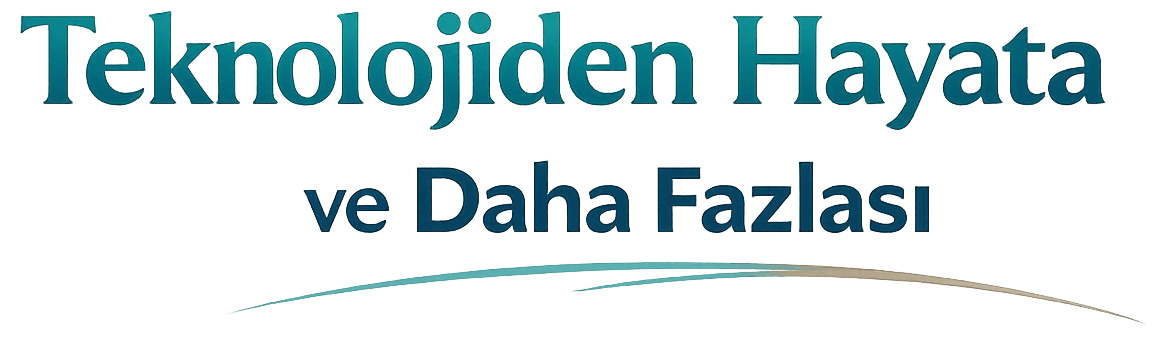 Teknolojiden Hayata ve Daha Fazlası