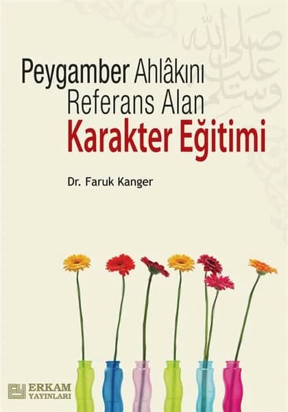 Erkam Yayınları - Peygamber Ahlakını Referans Alan Karakter Eğitimi - Dr. Faruk Kanger