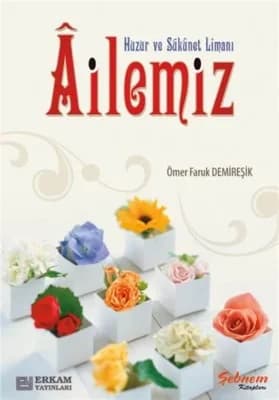 Erkam Yayınları - Huzur ve Sükûnet Limanı Ailemiz - Ömer Faruk Demireşik