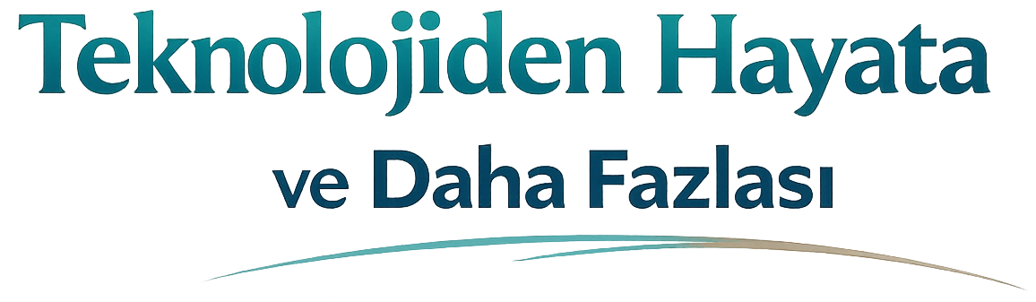 Teknolojiden Hayata ve Daha Fazlası
