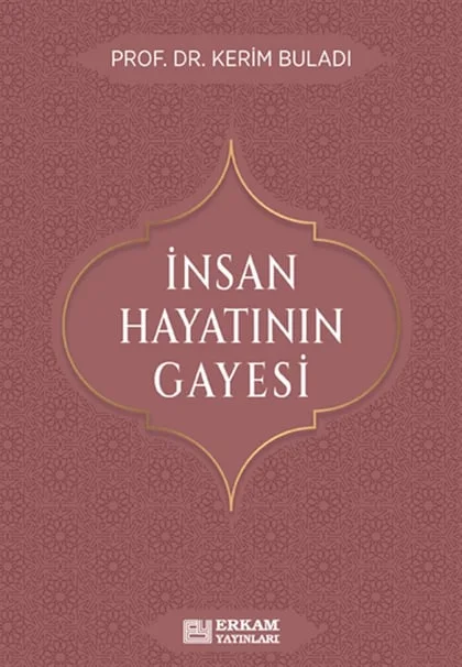 Erkam Yayınları - İnsan Hayatının Gayesi - Prof. Dr. Kerim Buladı
