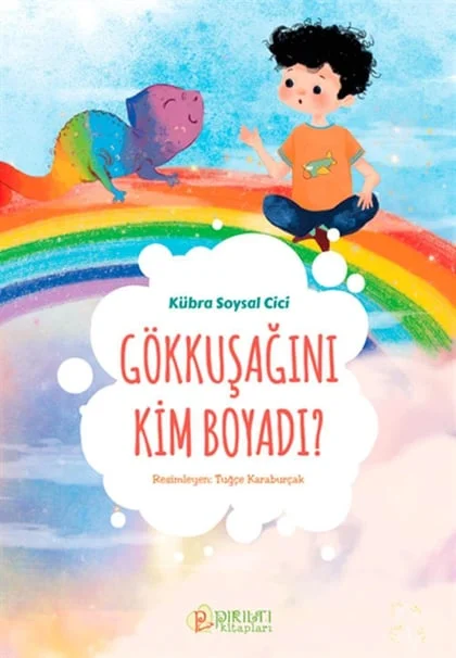 Pırıltı Kitapları - Gökkuşağını Kim Boyadı ? - Kübra Soysal Cici