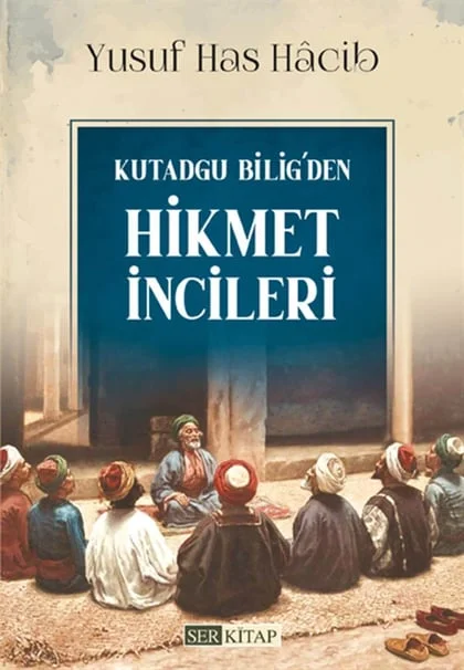 Ser Kitap - Kutadgu Bilig'den Hikmet İncileri - Yusuf Has Hâcib
