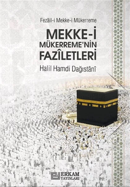 Erkam Yayınları - Fezâil-i Mekke-i Mükerreme (Mekke-i Mükerreme'nin Fazîletleri) - Halil Hamdi Dağıstânî