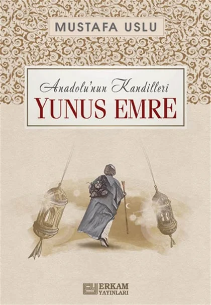Erkam Yayınları - Anadolu'nun Kandilleri - Yunus Emre - Mustafa Uslu