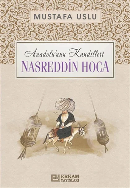 Erkam Yayınları - Anadolu'nun Kandilleri - Nasreddin Hoca - Mustafa Uslu