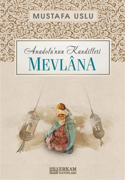 Erkam Yayınları - Anadolu'nun Kandilleri - Mevlana - Mustafa Uslu
