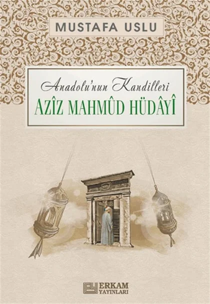 Erkam Yayınları - Anadolu'nun Kandilleri - Aziz Mahmud Hüdayi - Mustafa Uslu