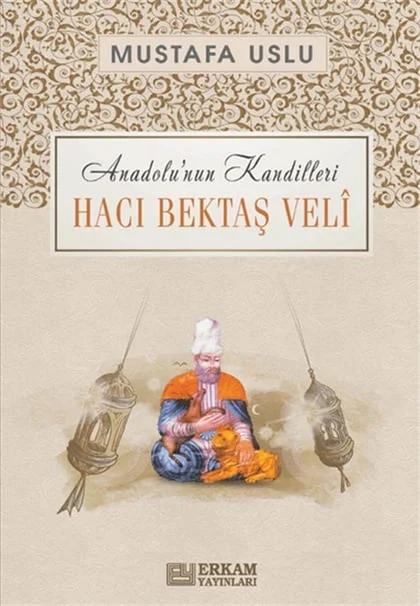 Erkam Yayınları - Anadolu'nun Kandilleri - Hacı Bektaş Velî - Mustafa Uslu