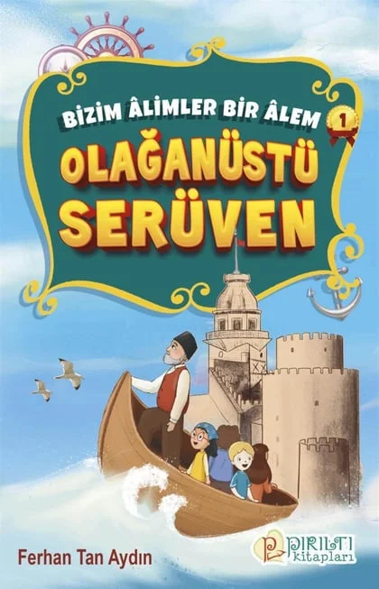 Pırıltı Kitapları - Bizim Âlimler Bir Âlem - 1 - Olağanüstü Serüven - Ferhan Tan Aydın