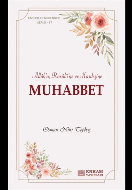 Erkam Yayınları - Faziletler Medeniyeti Serisi - 17 - Muhabbet - Osman Nuri Topbaş
