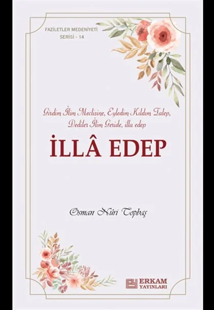 Erkam Yayınları - Faziletler Medeniyeti Serisi - 14 - İlla Edep - Osman Nuri Topbaş