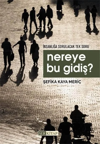 Ser Kitap - Nereye Bu Gidiş? - Şefika Kaya Meriç