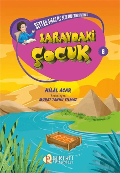 Pırıltı Kitapları - Seyyah Sirac ile Peygamberlerin Hayatı - 6 - Saraydaki Çocuk - Hilal Acar