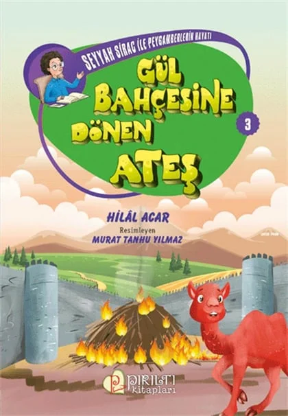 Pırıltı Kitapları - Seyyah Sirac ile Peygamberlerin Hayatı - 3 - Gül Bahçesine Dönen Ateş - Hilal Acar