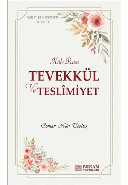 Erkam Yayınları - Faziletler Medeniyeti Serisi - 5 / Tevekkül ve Teslimiyet - Osman Nuri Topbaş