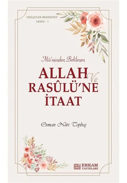Erkam Yayınları - Faziletler Medeniyeti Serisi - 1 / Allah ve Rasulü'ne İtaat