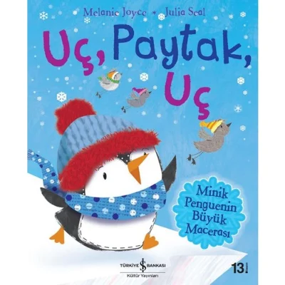 Türkiye İş Bankası Kültür Yayınları - Uç, Paytak, Uç: Minik Penguenin Büyük Macerası (Melanie Joyce) - 3-5 Yaş için Çocuk Kitabı