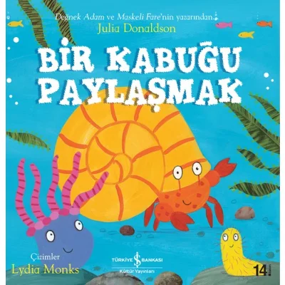 İş Bankası Kültür Yayınları Bir Kabuğu Paylaşmak - Julia Donaldson, Okul Öncesi Eğitici Kitaplar, 32 Sayfa