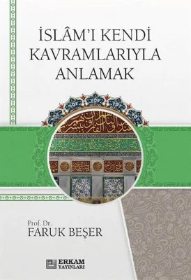 Erkam Yayınları - İslam'ı Kendi Kavramlarıyla Anlamak - Faruk Beşer
