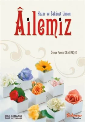 Erkam Yayınları - Huzur ve Sükûnet Limanı Ailemiz - Ömer Faruk Demireşik