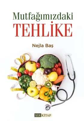 Ser Kitap - Mutfağımızdaki Tehlike - Nejla Baş