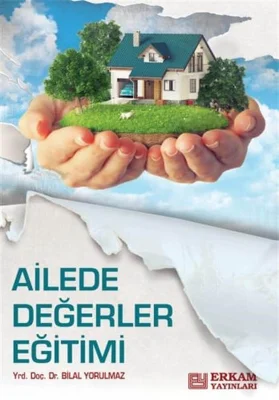 Erkam Yayınları - Ailede Değerler Eğitimi - Doç. Dr. Bilal Yorulmaz