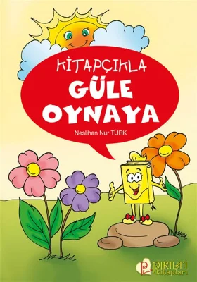 Pırıltı Kitapları - Kitapçıkla Güle Oynaya - Neslihan Nur Türk
