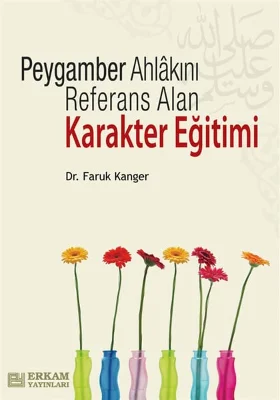 Erkam Yayınları - Peygamber Ahlakını Referans Alan Karakter Eğitimi - Dr. Faruk Kanger