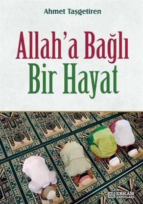 Erkam Yayınları - Allah'a Bağlı Bir Hayat - Ahmet Taşgetiren