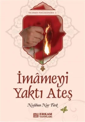 Erkam Yayınları - İmameyi Yaktı Ateş - Neslihan Nur Türk