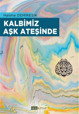 Ser Kitap - Kalbimiz Aşk Ateşinde - Halime Demireşik
