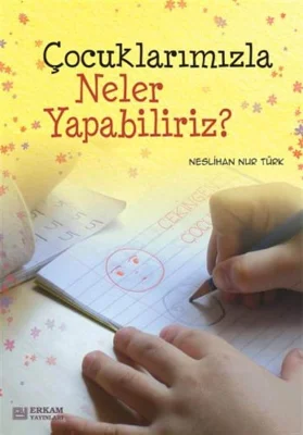 Erkam Yayınları - Çocuklarımızla Neler Yapabiliriz? - Neslihan Nur Türk