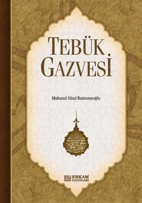 Erkam Yayınları - Tebük Gazvesi - Mahmud Sami Ramazanoğlu