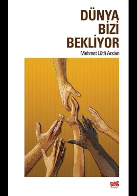 Genç Kitaplığı - Dünya Bizi Bekliyor - Mehmet Lütfi Arslan