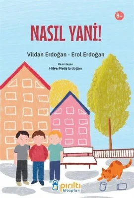 Pırıltı Kitapları - Nasıl Yani! - Vildan Erdoğan - Erol Erdoğan