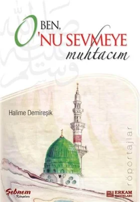 Erkam Yayınları - Ben O'nu Sevmeye Muhtacım - Halime Demireşik