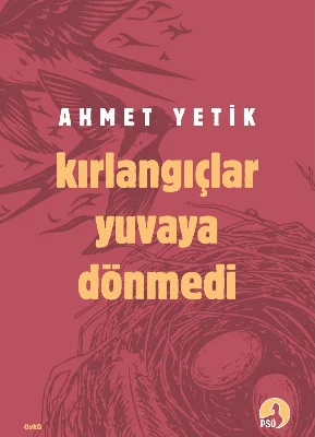 Kırlangıçlar Yuvaya Dönmedi / Ahmet Yetik